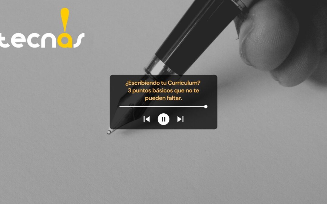 ¿Escribiendo tu Currículum? 3 puntos básicos que no te pueden faltar. 